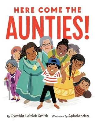 Here Come the Aunties! by Smith, Cynthia Leitich