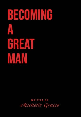 Becoming A Great Man by Gracie, Michelle