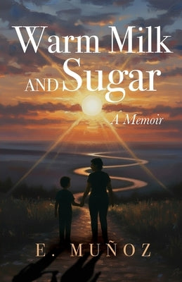 Warm Milk and Sugar: A Memoir by MuÃ±oz, E.
