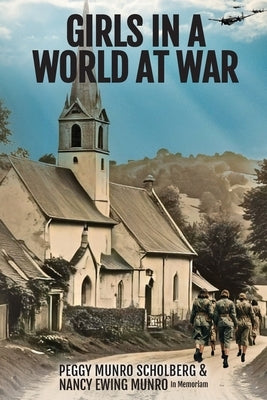 Girls in a World at War by Scholberg, Peggy Munro