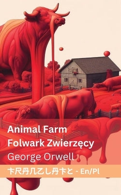 Animal Farm / Folwark zwierz&#281;cy: Tranzlaty English Polsku by Orwell, George