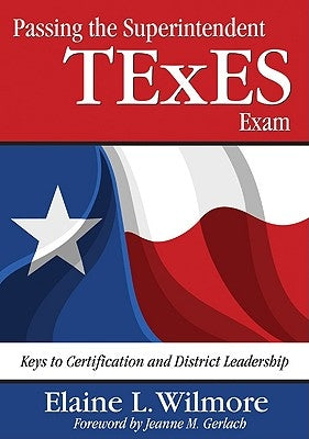 Passing the Superintendent TExES Exam: Keys to Certification and District Leadership by Wilmore, Elaine L.