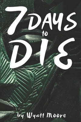 7 Days to Die by Moore, Wyatt