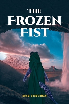 The Frozen Fist by Sunderman, Adam