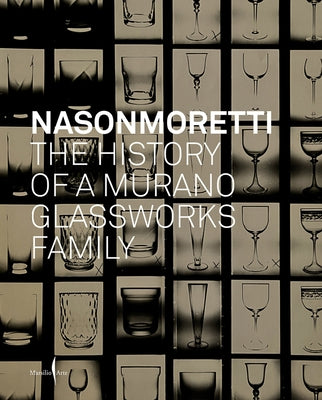 Nasonmoretti: The History of a Murano Glassworks Family by Beltrami, Cristina