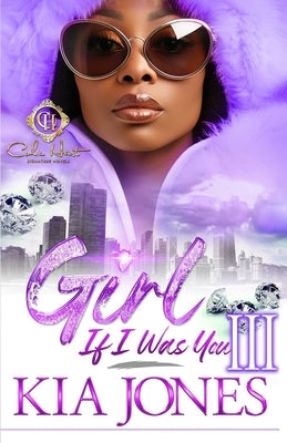 Girl, If I Was You 3: An African American Romance: Finale by Jones, Kia