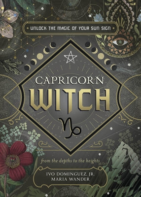 Capricorn Witch: Unlock the Magic of Your Sun Sign by Dominguez, Ivo