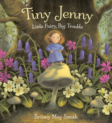 Tiny Jenny: Little Fairy, Big Trouble by Smith, Briony May