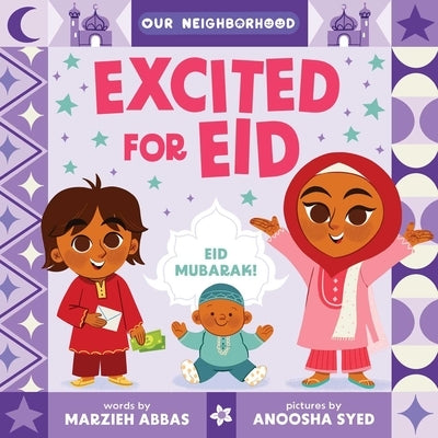 Excited for Eid (an Our Neighborhood Series Board Book for Toddlers Celebrating Islam) by Abbas, Marzieh