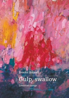 Gulp, swallow: Essays on change by Boland, Brooke