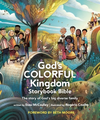 God's Colorful Kingdom Storybook Bible: The Story of God's Big Diverse Family by McCaulley, Esau