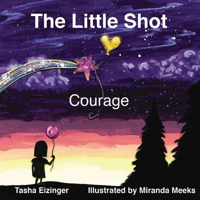 The Little Shot: Courage by Eizinger, Tasha