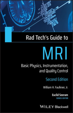 Rad Tech's Guide to MRI: Basic Physics, Instrumentation, and Quality Control by Faulkner, William H.