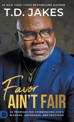 Favor Ain't Fair: 90 Promises for Experiencing God's Blessing, Abundance, and Provision by Jakes, T. D.