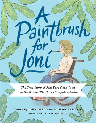 A Paintbrush for Joni: The True Story of Joni Eareckson Tada and the Savior Who Turns Tragedy Into Joy by Joni and Friends