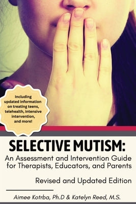 Selective Mutism: An Assessment and Intervention Guide for Therapists, Educators, and Parents Revised and Updated Edition by Kotrba, Aimee