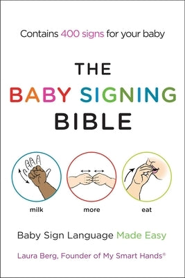 The Baby Signing Bible: Baby Sign Language Made Easy by Berg, Laura