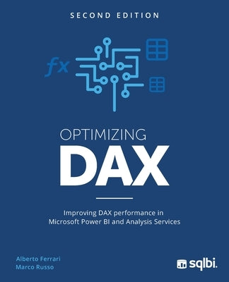 Optimizing DAX: Improving DAX performance in Microsoft Power BI and Analysis Services by Ferrari, Alberto