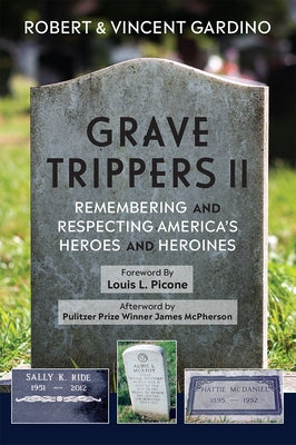 Grave Trippers II: Remembering and Respecting America's Heroes and Heroines by Gardino, Robert