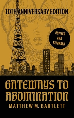 Gateways to Abomination: 10th Anniversary Edition by Bartlett, Matthew M.