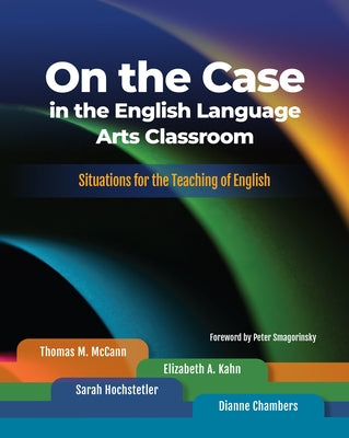 On the Case in the English Language Arts Classroom: Situations for the Teaching of English by McCann, Thomas M.