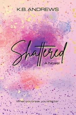 Shattered by Andrews, K. B.