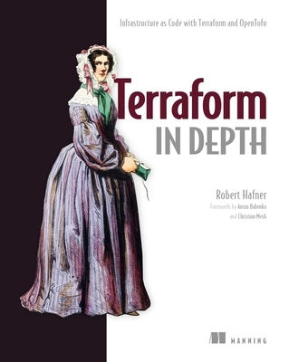 Terraform in Depth: Infrastructure as Code with Terraform and Opentofu by Hafner, Robert