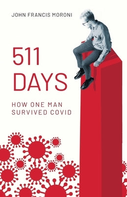 511 Days: How One Man Survived Covid by Moroni, John Francis