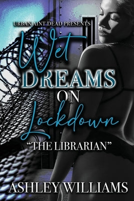 Wet Dreams On Lockdown: The Librarian by Williams, Ashley