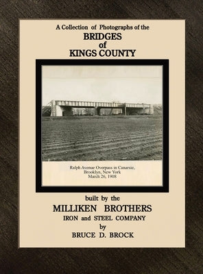 Bridges of Kings County built by the Milliken Brothers Iron and Steel Company by Brock, Bruce D.