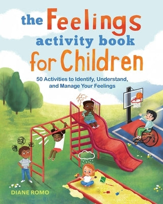 The Feelings Activity Book for Children: 50 Activities to Identify, Understand, and Manage Your Feelings by Romo, Diane