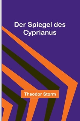 Der Spiegel des Cyprianus by Storm, Theodor