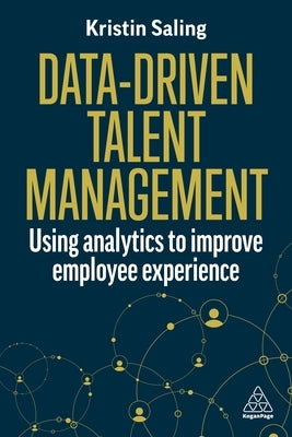 Data-Driven Talent Management: Using Analytics to Improve Employee Experience by Saling, Kristin