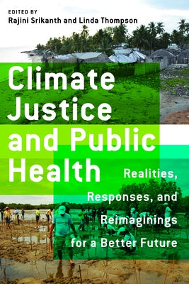 Climate Justice and Public Health: Realities, Responses, and Reimaginings for a Better Future by Srikanth, Rajini