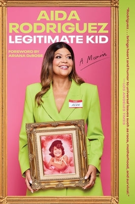 Legitimate Kid: A Memoir by Rodriguez, Aida