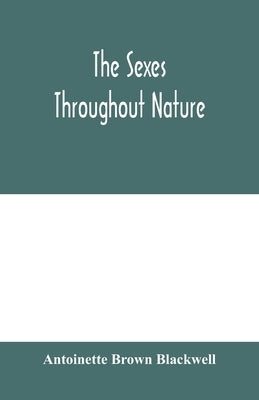 The sexes throughout nature by Brown Blackwell, Antoinette