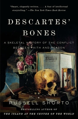 Descartes' Bones: A Skeletal History of the Conflict Between Faith and Reason by Shorto, Russell