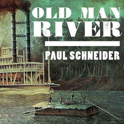 Old Man River Lib/E: The Mississippi River in North American History by Schneider, Paul
