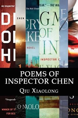 Poems of Inspector Chen: The poems in the present collection are compiled chronologically, to be more specific, in the order of their appearanc by Xiaolong, Qiu