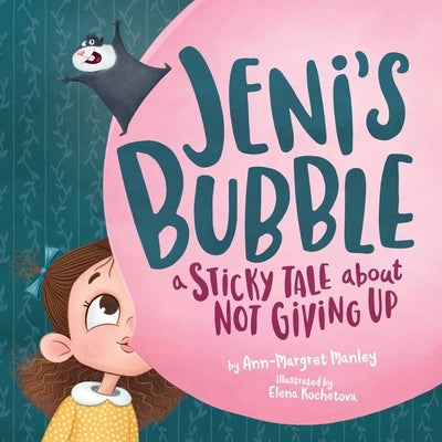 Jeni's Bubble: A Sticky Tale About Not Giving Up by Manley, Ann-Margret