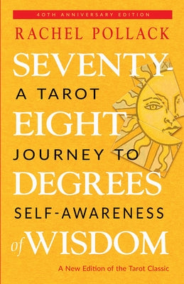 Seventy-Eight Degrees of Wisdom (Hardcover Gift Edition): A Tarot Journey to Self-Awareness by Pollack, Rachel