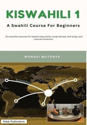 Kiswahili 1: A Swahili Course for Beginners by Mutonya, Mungai