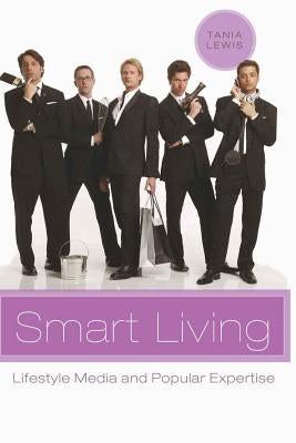 Smart Living: Lifestyle Media and Popular Expertise by Miller, Toby