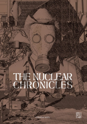 The Nuclear Chronicles: Design Research on the Landscapes of the Us Nuclear Highway by Madl, Andrew