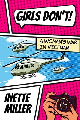 Girls Don't: A Woman's War in Vietnam by Miller, Inette