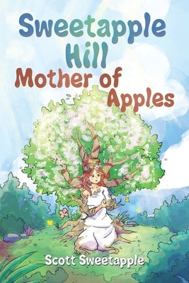 Sweetapple Hill: Mother of Apples by Sweetapple, Scott