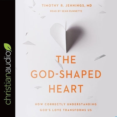 God-Shaped Heart: How Correctly Understanding God's Love Transforms Us by Runnette, Sean