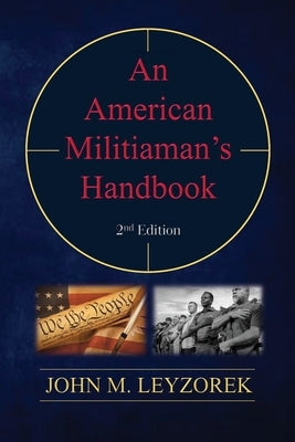 An American Militiaman's Handbook by Leyzorek, John M.