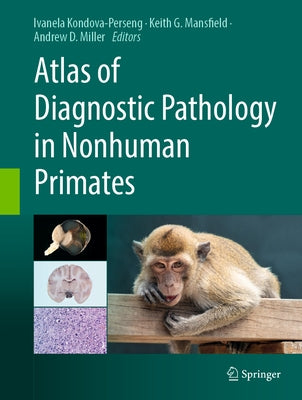 Atlas of Diagnostic Pathology in Nonhuman Primates by Kondova -., Ivanela