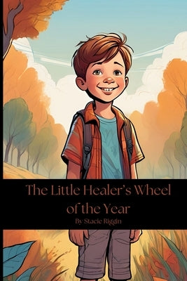 The Little Healer's Wheel of the Year by Riggin, Stacie